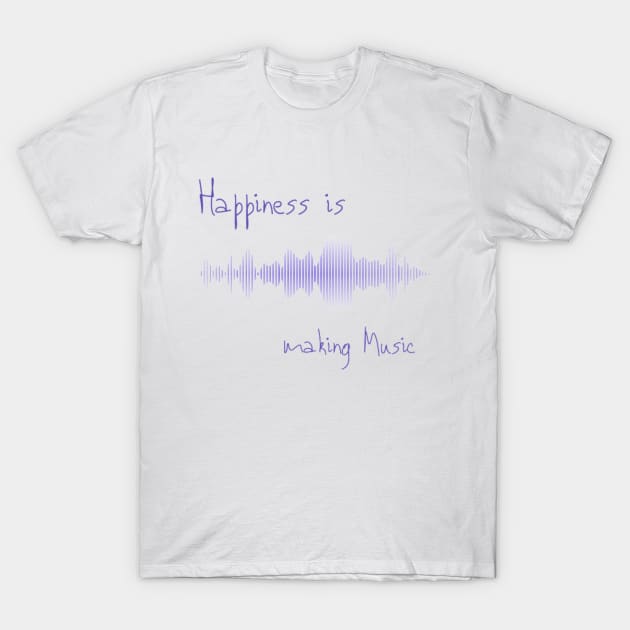 Happiness is making music T-Shirt by soubamagic